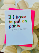 Shop If I Have To Put On Pantsā¦Greeting Card-Greeting Cards at Ruby Joy Boutique, a Women's Clothing Store in Pickerington, Ohio