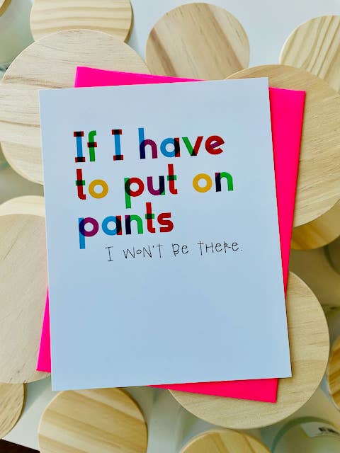 Shop If I Have To Put On Pantsā¦Greeting Card-Greeting Cards at Ruby Joy Boutique, a Women's Clothing Store in Pickerington, Ohio