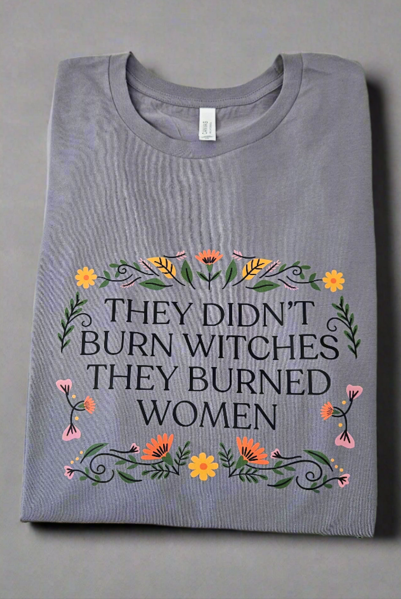 Shop They Didn't Burn Witches Custom Graphic - Floral- at Ruby Joy Boutique, a Women's Clothing Store in Pickerington, Ohio