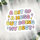 Shop A Bit of a Mess But Doing My Best | Waterproof Vinyl Sticker- at Ruby Joy Boutique, a Women's Clothing Store in Pickerington, Ohio