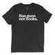 Shop Ban Guns Not Books Classic Tee | Kind Cotton-Black at Ruby Joy Boutique, a Women's Clothing Store in Pickerington, Ohio