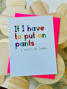 Shop If I Have To Put On Pants…Greeting Card-Greeting Cards at Ruby Joy Boutique, a Women's Clothing Store in Pickerington, Ohio