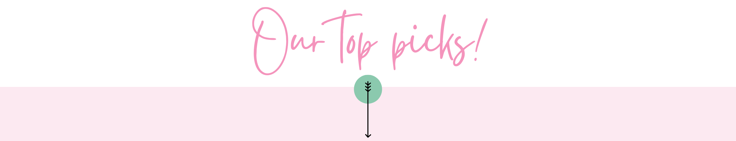 Text 'Our Top picks!' with a green circle and black dot on a pink background
