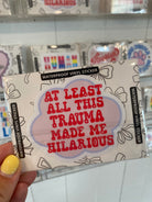 Shop Trauma Made Me Hilarious | Waterproof Vinyl Sticker- at Ruby Joy Boutique, a Women's Clothing Store in Pickerington, Ohio