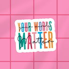 Shop Your Words Matter | Waterproof Vinyl Sticker- at Ruby Joy Boutique, a Women's Clothing Store in Pickerington, Ohio